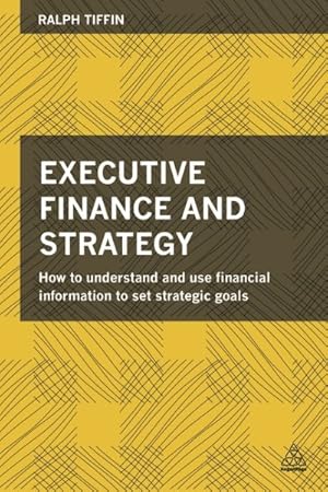 Imagen del vendedor de Executive Finance and Strategy : How to Understand and Use Financial Information to Set Strategic Goals a la venta por GreatBookPricesUK