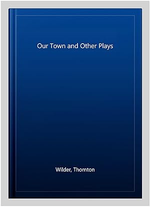 Seller image for Our Town and Other Plays for sale by GreatBookPricesUK