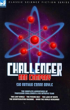 Seller image for Challenger & Company : The Complete Adventures of Professor Challenger and His Intrepid Team: The Lost World, the Poison Belt / The Land of Mists / The Disintegration Machine / When the World Screamed for sale by GreatBookPricesUK