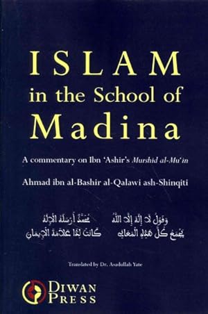 Image du vendeur pour Islam in the School of Madina : A Commentary on the Murshid Al-mu'in. the Helping Guide to the Necessary Knowledge of Deen Ibn'ashir's Work on Ash'ari Kalam, Maliki Fiqh and Junaydi Tasawwuf mis en vente par GreatBookPricesUK