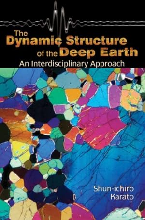 Imagen del vendedor de Dynamic Structure of the Deep Earth : An Interdisciplinary Approach a la venta por GreatBookPricesUK