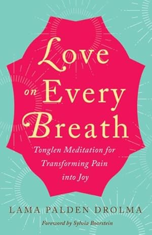 Image du vendeur pour Love on Every Breath : Tonglen Meditation for Transforming Pain into Joy mis en vente par GreatBookPricesUK