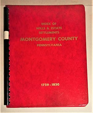 Image du vendeur pour Index of Wills and Estate Settlements Montgomery County, Pennsylvania: 1749-1850 mis en vente par DogStar Books