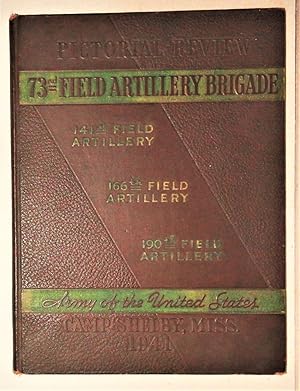 Pictorial Review 73rd Field Artillery Brigade Army of the United States; Camp Shelby, MS 1941