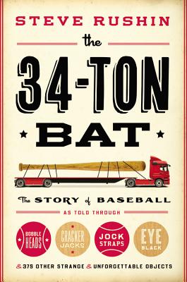 Seller image for The 34-Ton Bat: The Story of Baseball as Told Through Bobbleheads, Cracker Jacks, Jockstraps, Eye Black, and 375 Other Strange and Unf (Hardback or Cased Book) for sale by BargainBookStores