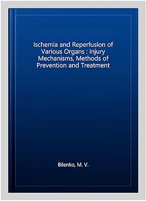 Imagen del vendedor de Ischemia and Reperfusion of Various Organs : Injury Mechanisms, Methods of Prevention and Treatment a la venta por GreatBookPricesUK