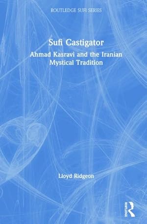 Seller image for Sufi Castigator : Ahmad Kasravi And the Iranian Mystical Tradition for sale by GreatBookPricesUK