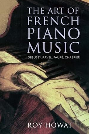 Imagen del vendedor de Art of French Piano Music : Debussy, Ravel, Faur , Chabrier a la venta por GreatBookPricesUK