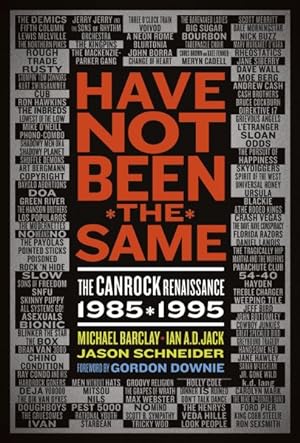 Imagen del vendedor de Have Not Been the Same : The Canrock Renaissance 1985-1995 a la venta por GreatBookPricesUK