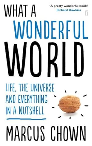 Imagen del vendedor de What a Wonderful World : Life, the Universe and Everything in a Nutshell a la venta por GreatBookPricesUK