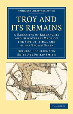 Immagine del venditore per Troy and Its Remains : A Narrative of Researches and Discoveries Made on the Site of Ilium, and in the Trojan Plain venduto da GreatBookPricesUK
