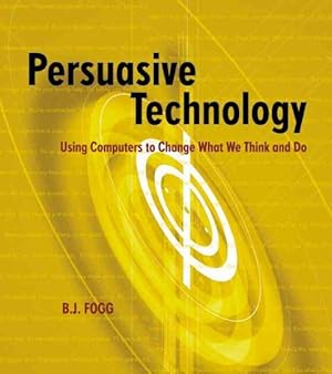 Imagen del vendedor de Persuasive Technology : Using Computers to Change What We Think and Do a la venta por GreatBookPricesUK