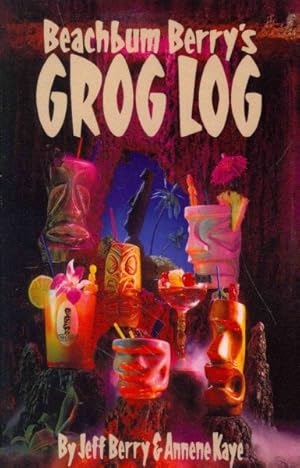 Seller image for Beachbum Berry's Grog Log : A Selection of Vintage Tropical Drink Recipes. Original Creations, and New Interpretations of Old Classics for sale by GreatBookPricesUK