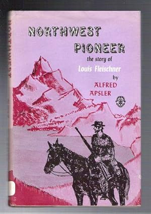 Seller image for Northwest Pioneer/The Story of Louis Fleishner for sale by Gyre & Gimble