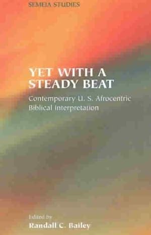 Seller image for Yet With a Steady Beat : Contemporary U.S. Afrocentric Biblical Interpretation for sale by GreatBookPricesUK