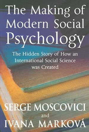 Bild des Verkufers fr Making of Modern Social Psychology : The Hidden Story of How an International Social Science Was Created zum Verkauf von GreatBookPricesUK