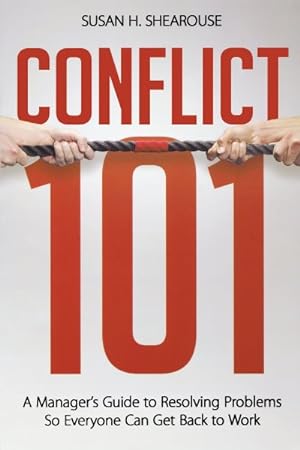 Image du vendeur pour Conflict 101 : A Manager's Guide to Resolving Problems So Everyone Can Get Back to Work mis en vente par GreatBookPricesUK