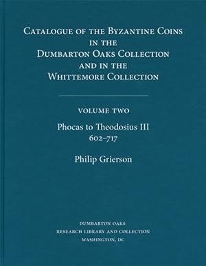 Image du vendeur pour Catalogue of the Byzantine Coins in the Dumbarton Oaks Collection &in the Whittemore Collection : Phocas to Theodosius Iii, 602-717 mis en vente par GreatBookPricesUK