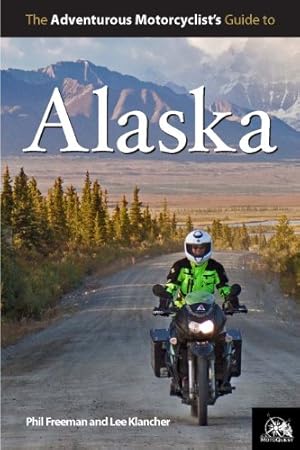 Image du vendeur pour The Adventurous Motorcyclist's Guide to Alaska by Lee Klancher, Phil Freeman [Paperback ] mis en vente par booksXpress