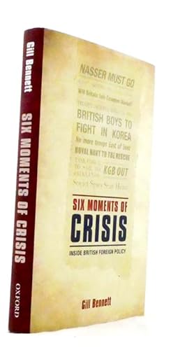 Image du vendeur pour Six Moments of Crisis Inside British Foreign Policy mis en vente par Adelaide Booksellers