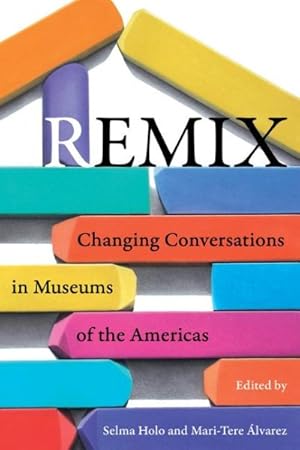 Seller image for Remix : Changing Conversations in Museums of the Americas for sale by GreatBookPricesUK