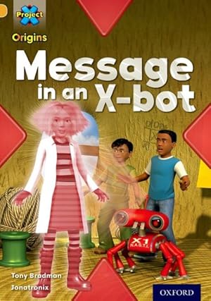 Bild des Verkufers fr Project X Origins: Gold Book Band, Oxford Level 9: Communication: Message in an X-bot zum Verkauf von GreatBookPricesUK
