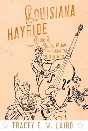Image du vendeur pour Louisiana Hayride : Radio and Roots Music Along the Red River mis en vente par GreatBookPricesUK
