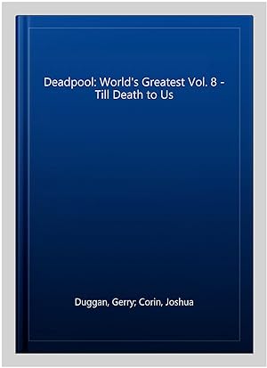Imagen del vendedor de Deadpool: World's Greatest Vol. 8 - Till Death to Us a la venta por GreatBookPricesUK