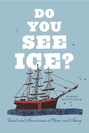 Immagine del venditore per Do You See Ice? : Inuit and Americans at Home and Away venduto da GreatBookPricesUK
