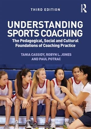 Bild des Verkufers fr Understanding Sports Coaching : The pedagogical, social and cultural foundations of coaching practice zum Verkauf von GreatBookPricesUK