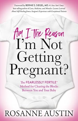 Immagine del venditore per Am I the Reason I'm Not Getting Pregnant? : The Fearlessly Fertile Method for Clearing the Blocks Between You and Your Baby venduto da GreatBookPricesUK