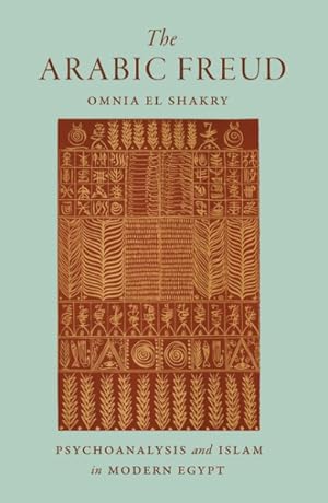 Bild des Verk�ufers f�r Arabic Freud : Psychoanalysis and Islam in Modern Egypt zum Verkauf von GreatBookPricesUK
