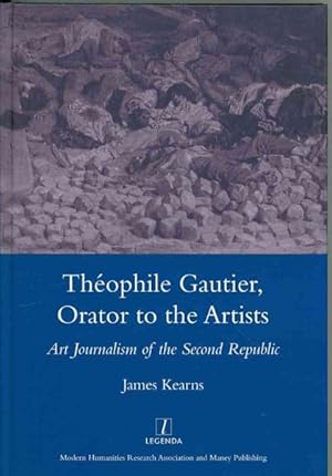 Image du vendeur pour Theophile Gautier, Orator to the Artists : Art Journalism of the Second Republic mis en vente par GreatBookPricesUK