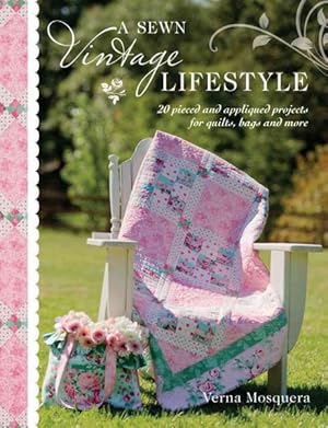 Image du vendeur pour Sewn Vintage Lifestyle : 20 Pieced and Appliqued Projects for Quilts, Bags and More mis en vente par GreatBookPricesUK