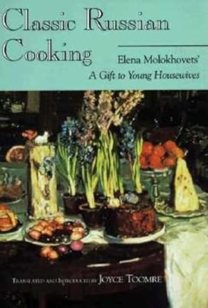 Seller image for Classic Russian Cooking : Elena Molokhovets' a Gift to Young Housewives for sale by GreatBookPricesUK