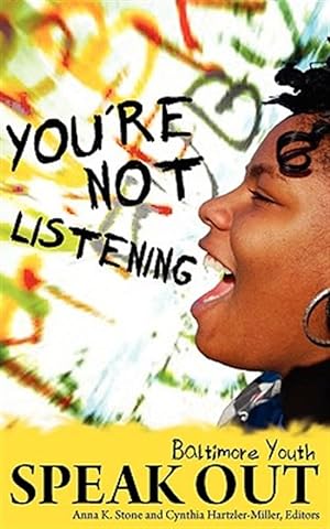 Seller image for You're Not Listening: Baltimore Youth Speak Out for sale by GreatBookPricesUK