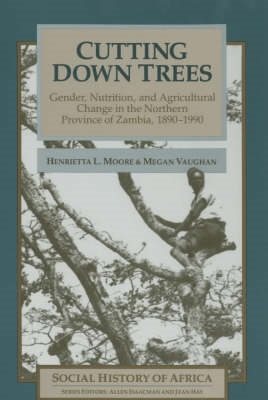 Seller image for Cutting Down Trees - Gender, Nutrition And Agricultural Change In The Northern Province Of Zambia, 1890-1990 for sale by GreatBookPricesUK