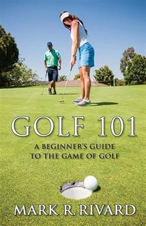 Immagine del venditore per Golf 101. A Beginner's Guide to the Game of Golf venduto da GreatBookPricesUK