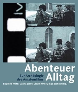 Immagine del venditore per Abenteuer Alltag : Zur Archäologie Des Amateurfilms venduto da GreatBookPricesUK