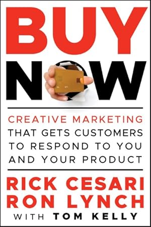 Seller image for Buy Now : Creative Marketing That Gets Customers to Respond to You and Your Product for sale by GreatBookPricesUK