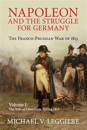 Immagine del venditore per Napoleon and the Struggle for Germany : The Franco-prussian War of 1813 venduto da GreatBookPricesUK