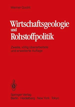 Wirtschaftsgeologie und Rohstoffpolitik. Untersuchung, Erschliessung, Bewertung, Verteilung u. Nu...