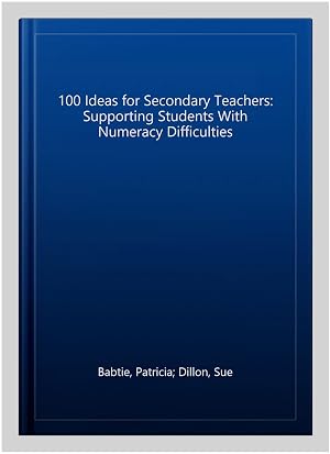 Bild des Verk�ufers f�r 100 Ideas for Secondary Teachers: Supporting Students With Numeracy Difficulties zum Verkauf von GreatBookPricesUK