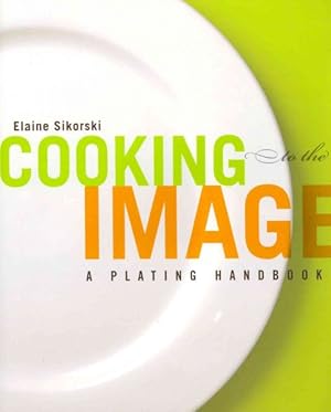 Seller image for Cooking to the Image : A Plating Handbook for sale by GreatBookPricesUK