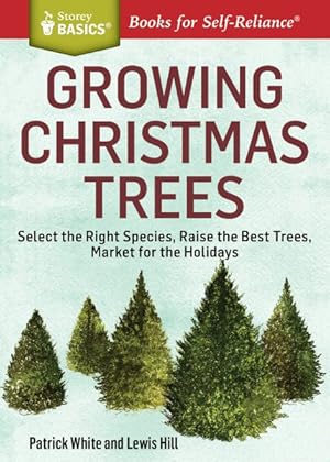 Imagen del vendedor de Growing Christmas Trees : Select the Right Species, Raise the Best Trees, Market for the Holidays a la venta por GreatBookPricesUK