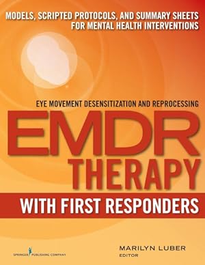 Image du vendeur pour EMDR Therapy With First Responders : Models, Scripted Protocols, and Summary Sheets for Mental Health Interventions mis en vente par GreatBookPricesUK