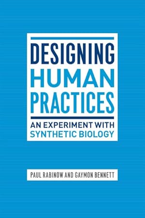 Image du vendeur pour Designing Human Practices : An Experiment With Synthetic Biology mis en vente par GreatBookPricesUK