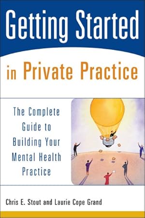 Bild des Verkufers fr Getting Started in Private Practice : The Complete Guide to Building Your Mental Health Practice zum Verkauf von GreatBookPricesUK
