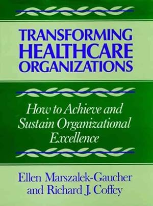 Seller image for Transforming Healthcare Organizations : How to Achieve and Sustain Organizational Excellence for sale by GreatBookPricesUK