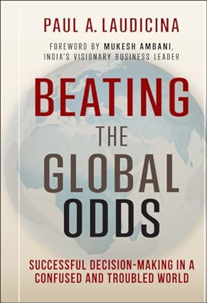 Imagen del vendedor de Beating the Global Odds : Successful Decision-Making in a Confused and Troubled World a la venta por GreatBookPricesUK